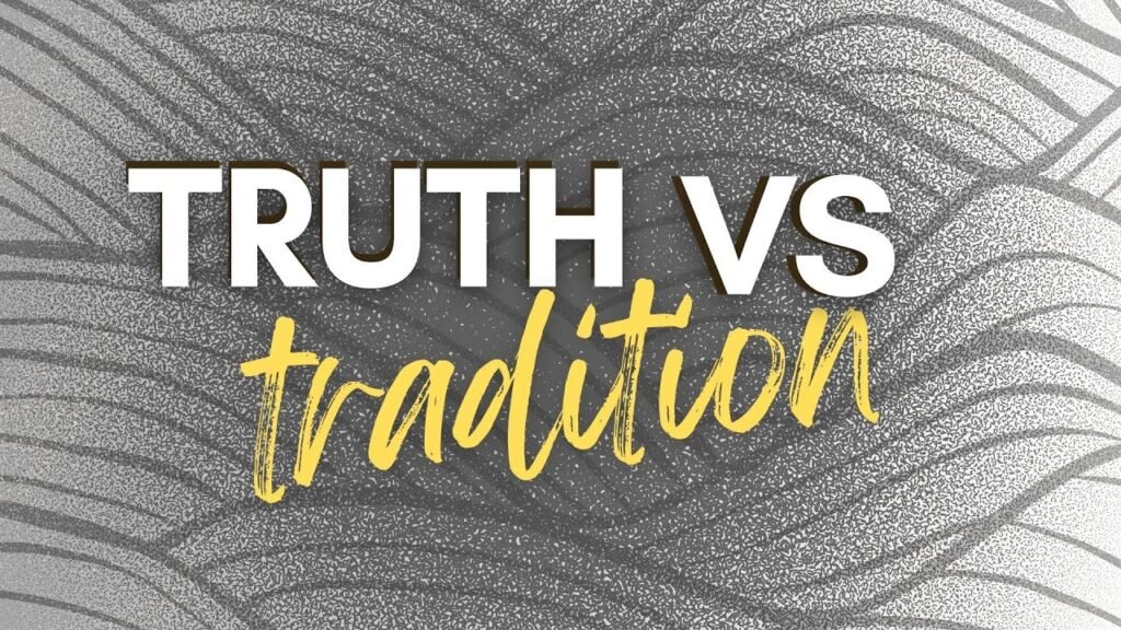 Tradition vs. Truth: