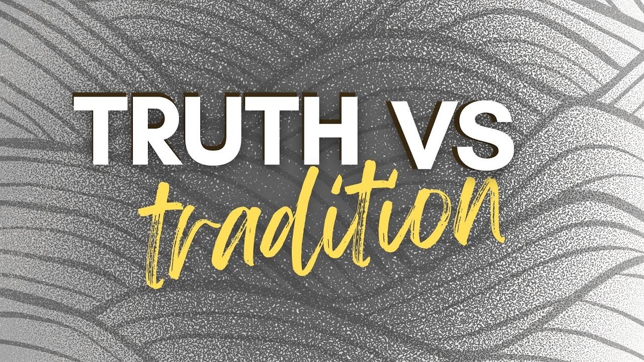 Tradition vs. Truth: